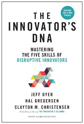 Cover image for Innovator's DNA, Updated, with a New Preface: Mastering the Five Skills of Disruptive Innovators