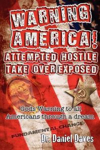 Cover image for Warning America! Attempted Hostile Take Over Exposed: Gods Warning To All Americans Through A Dream