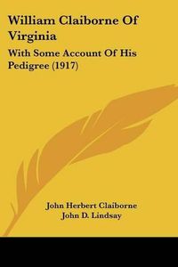 Cover image for William Claiborne of Virginia: With Some Account of His Pedigree (1917)