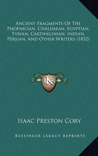 Cover image for Ancient Fragments of the Phoenician, Chaldaean, Egyptian, Tyrian, Carthaginian, Indian, Persian, and Other Writers (1832)