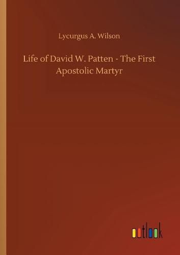 Life of David W. Patten - The First Apostolic Martyr