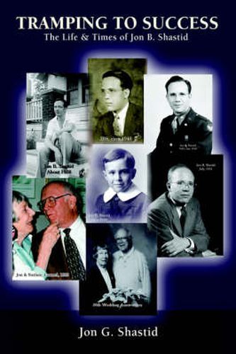 Cover image for Tramping To Success: The Life & Times of Jon B. Shastid