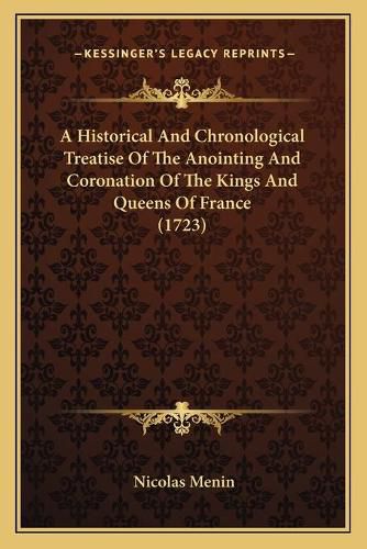 Cover image for A Historical and Chronological Treatise of the Anointing and Coronation of the Kings and Queens of France (1723)