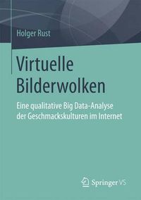 Cover image for Virtuelle Bilderwolken: Eine Qualitative Big Data-Analyse Der Geschmackskulturen Im Internet