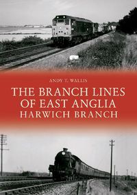 Cover image for The Branch Lines of East Anglia: Harwich Branch