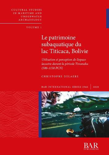 Cover image for Le patrimoine subaquatique du lac Titicaca, Bolivie: Utilisation et perception de l'espace lacustre durant la periode Tiwanaku (500-1150 PCN)