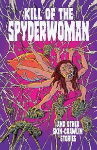 Cover image for Kill of the Spyderwoman and Other Skin-Crawlin' Stories