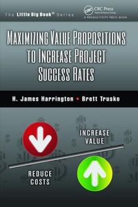 Cover image for Maximizing Value Propositions to Increase Project Success Rates