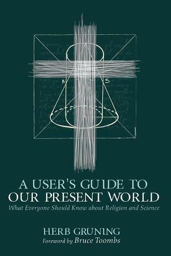 A User's Guide to Our Present World: What Everyone Should Know about Religion and Science