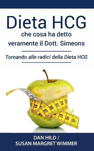 Cover image for Dieta HCG: Che Cosa ha detto veramente il Dott. Simeons: Tornando alle radici della Dieta HCG