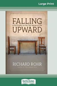 Cover image for Falling Upward: A Spirituality for the Two Halves of Life (16pt Large Print Edition)