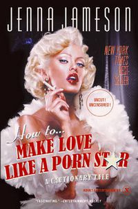 Cover image for How to Make Love Like a Porn Star: A Cautionary Tale