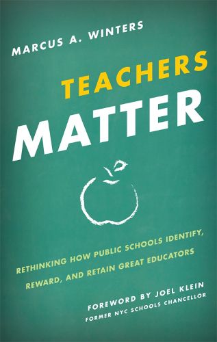 Cover image for Teachers Matter: Rethinking How Public Schools Identify, Reward, and Retain Great Educators