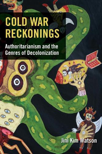 Cold War Reckonings: Authoritarianism and the Genres of Decolonization