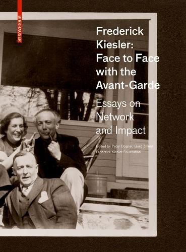 Cover image for Frederick Kiesler: Face to Face with the Avant-Garde: Essays on Network and Impact