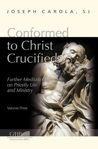 Cover image for Conformed to Christ Crucified (Volume 3): Further Meditations on Priestly Life and Ministry