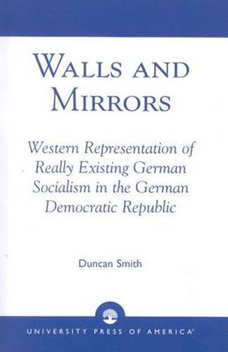 Walls and Mirrors: Western Representations of Really Existing German in the German Democratic Republic