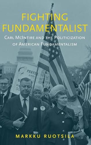 Cover image for Fighting Fundamentalist: Carl McIntire and the Politicization of American Fundamentalism