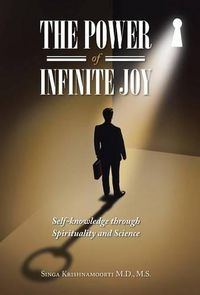 Cover image for The Power of Infinite Joy: self-knowledge through Spirituality and Science