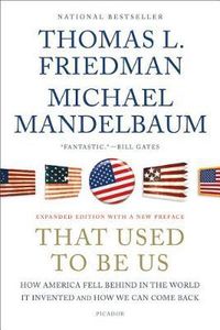 Cover image for That Used to Be Us: How America Fell Behind in the World It Invented and How We Can Come Back
