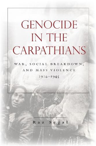 Cover image for Genocide in the Carpathians: War, Social Breakdown, and Mass Violence, 1914-1945