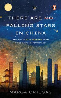 Cover image for There are No Falling Stars in China and Other Life Lessons from a recovering Journalist