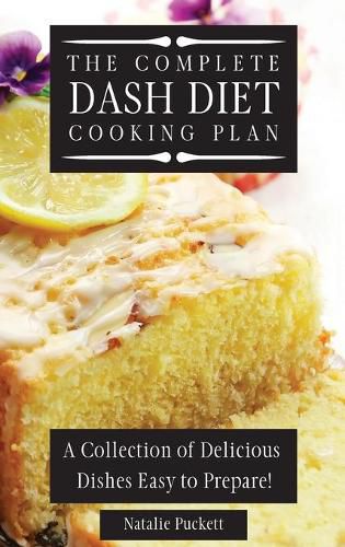 Cover image for The Complete Dash Diet Cooking Plan: A Collection of Delicious Dishes Easy to Prepare!