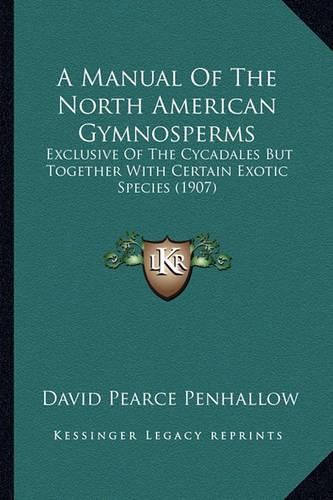 A Manual of the North American Gymnosperms: Exclusive of the Cycadales But Together with Certain Exotic Species (1907)