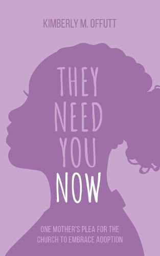Cover image for They Need You Now: A Mother's Plea for the Church to Embrace Adoption