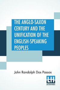 Cover image for The Anglo-Saxon Century And The Unification Of The English-Speaking Peoples