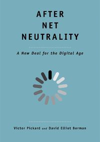 Cover image for After Net Neutrality: A New Deal for the Digital Age