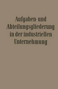 Cover image for Aufgaben- Und Abteilungsgliederung in Der Industriellen Unternehmung