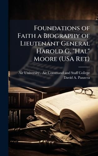 Cover image for Foundations of Faith a Biography of Lieutenant General Harold G. "Hal" Moore (USA Ret)