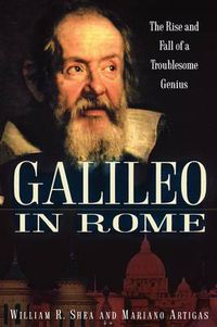 Cover image for Galileo in Rome: The Rise and Fall of a Troublesome Genius