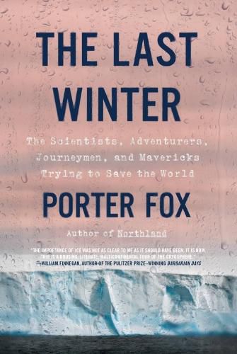 Cover image for The Last Winter: The Scientists, Adventurers, Journeymen, and Mavericks Trying to Save the World