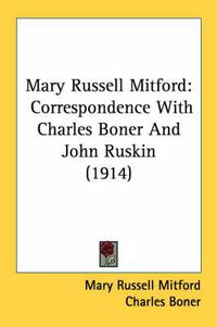 Cover image for Mary Russell Mitford: Correspondence with Charles Boner and John Ruskin (1914)