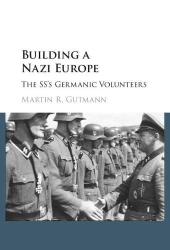 Cover image for Building a Nazi Europe: The SS's Germanic Volunteers