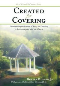 Cover image for Created For Covering: Understanding the Concept of Safety and Covering In Relationships for Men and Women