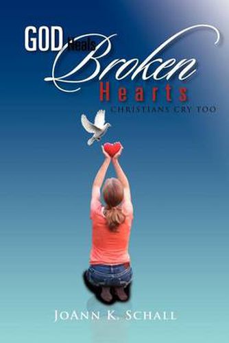 Cover image for God Heals Broken Hearts: Christians Cry Too