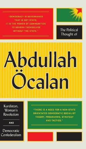 The Political Thought of Abdullah OEcalan: Kurdistan, Woman's Revolution and Democratic Confederalism