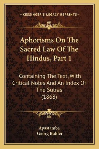 Aphorisms on the Sacred Law of the Hindus, Part 1: Containing the Text, with Critical Notes and an Index of the Sutras (1868)