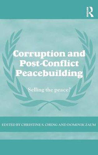 Cover image for Corruption and Post-Conflict Peacebuilding: Selling the Peace?