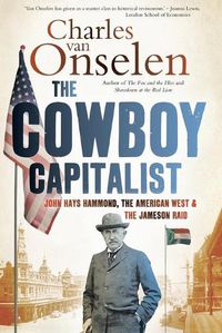 Cover image for The cowboy capitalist: John Hays Hammond, the American West and the Jameson raid