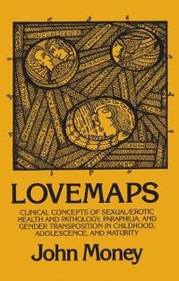 Cover image for Lovemaps: Clinical Concepts of Sexual/Erotic Health and Pathology, Paraphilia, and Gender Transposition in Childhood, Adolescence, and Maturity