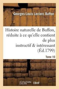 Cover image for Histoire Naturelle de Buffon, Reduite A Ce Qu'elle Contient de Plus Instructif Tome 10: Et de Plus Interessant.