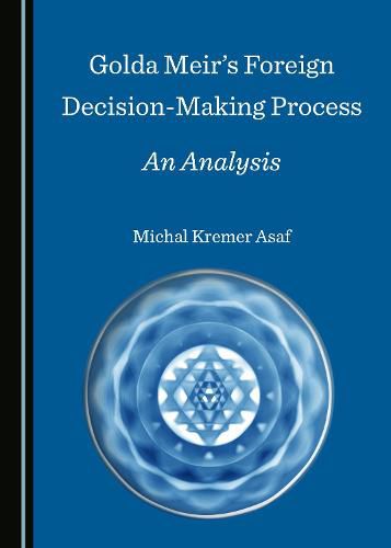 Cover image for Golda Meir's Foreign Decision-Making Process: An Analysis