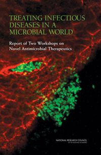 Cover image for Treating Infectious Diseases in a Microbial World: Report of Two Workshops on Novel Antimicrobial Therapeutics