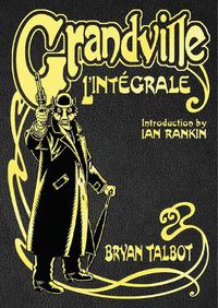 Cover image for Grandville L'Integrale: The Complete Grandville Series, with an introduction by Ian Rankin