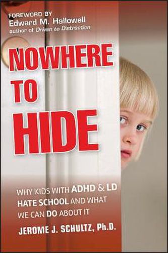 Cover image for Nowhere to Hide - Why Kids with ADHD and LD Hate School and What We Can Do About It