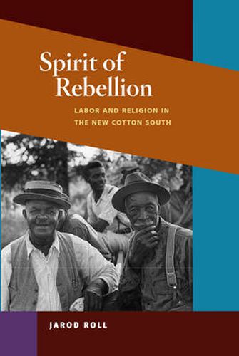 Cover image for Spirit of Rebellion: Labor and Religion in the New Cotton South
